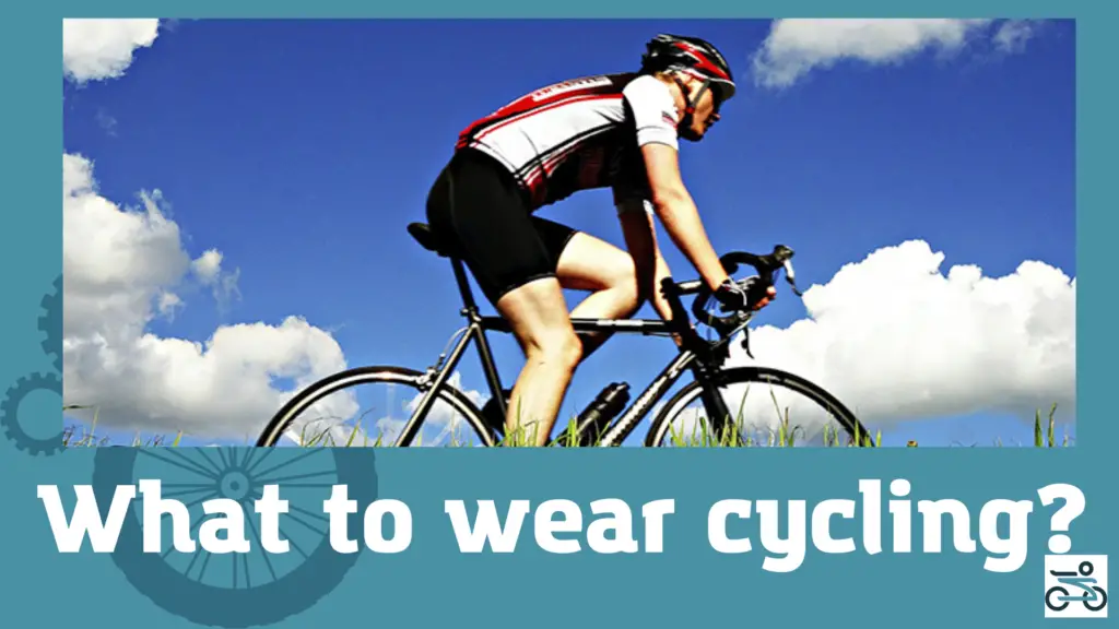 What To Wear Cycling? - Helpful list of cycling clothes