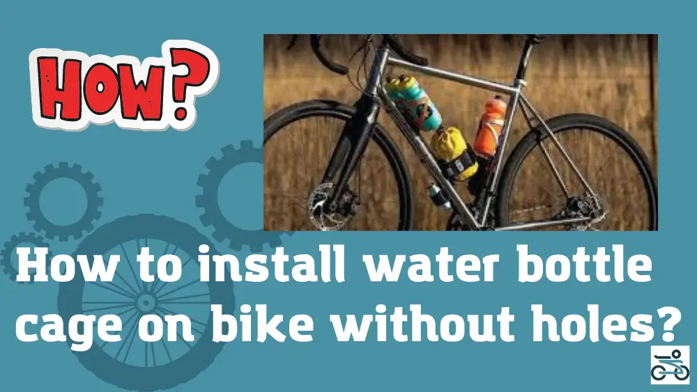 How to install water bottle cage on bike without holes?