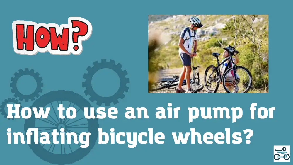 How to use an air pump for inflating bicycle wheels?